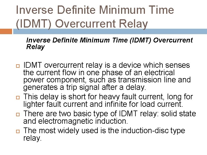 Inverse Definite Minimum Time (IDMT) Overcurrent Relay IDMT overcurrent relay is a device which