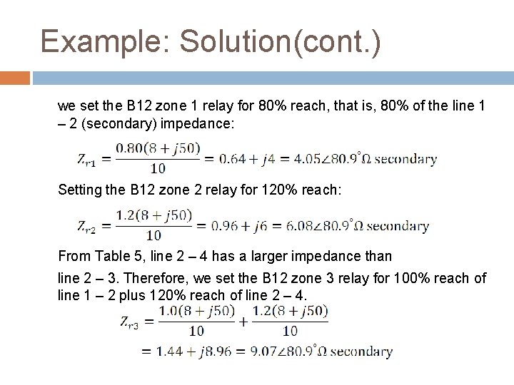 Example: Solution(cont. ) we set the B 12 zone 1 relay for 80% reach,