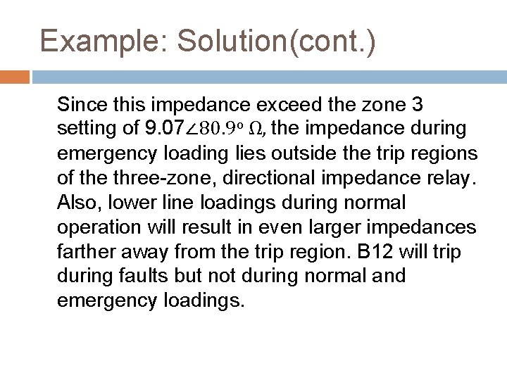 Example: Solution(cont. ) Since this impedance exceed the zone 3 setting of 9. 07∠