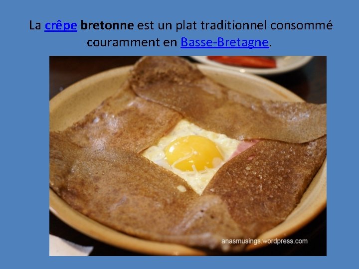 La crêpe bretonne est un plat traditionnel consommé couramment en Basse-Bretagne. 