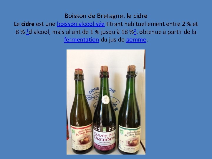 Boisson de Bretagne: le cidre Le cidre est une boisson alcoolisée titrant habituellement entre