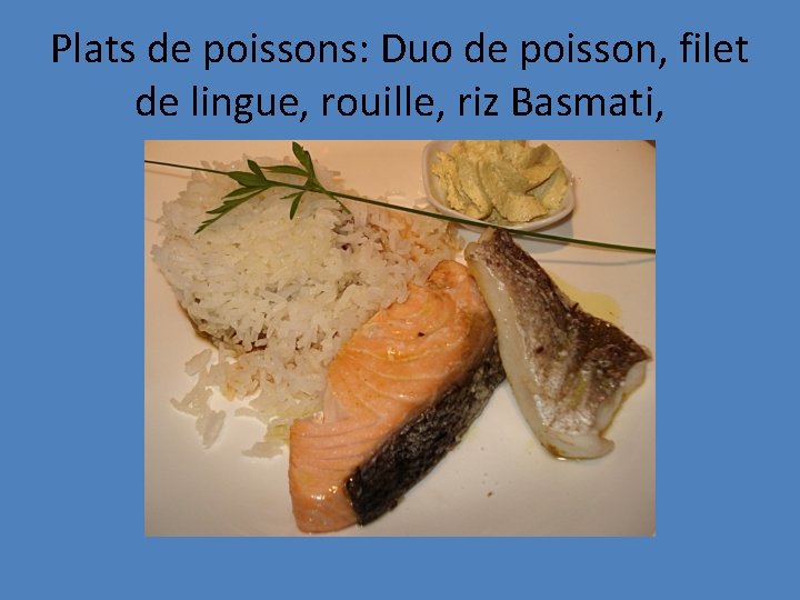 Plats de poissons: Duo de poisson, filet de lingue, rouille, riz Basmati, 