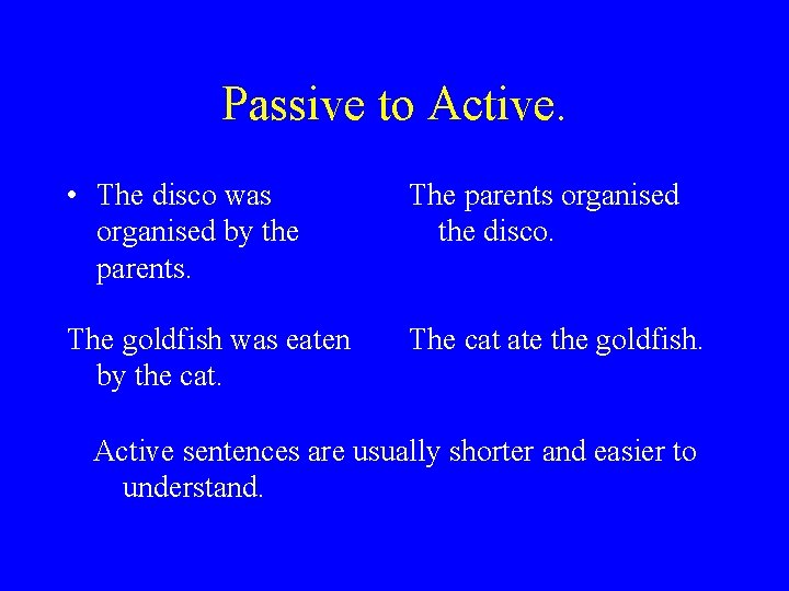 Passive to Active. • The disco was organised by the parents. The parents organised