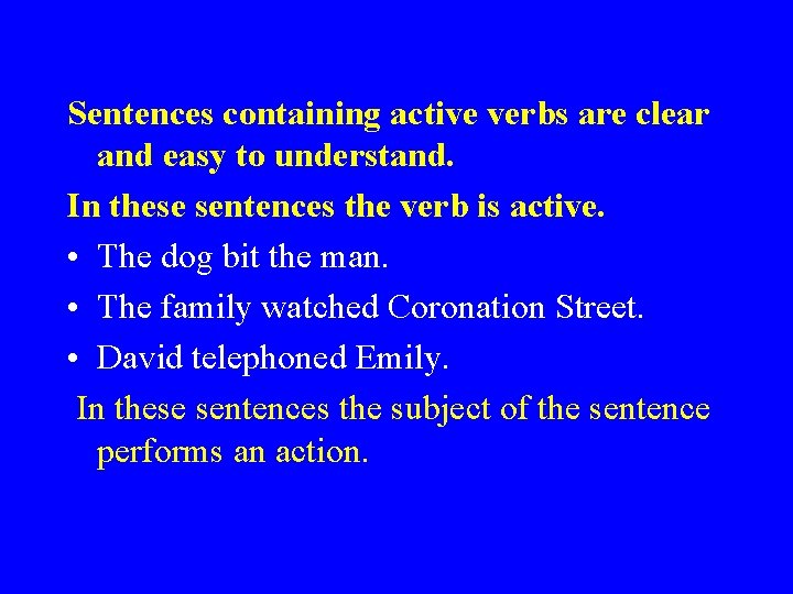 Sentences containing active verbs are clear and easy to understand. In these sentences the