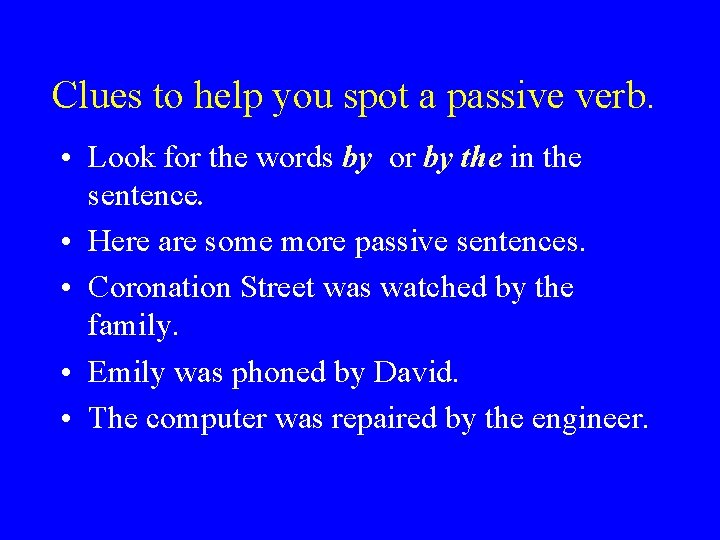 Clues to help you spot a passive verb. • Look for the words by