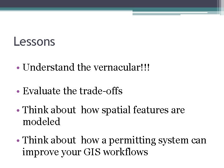 Lessons • Understand the vernacular!!! • Evaluate the trade-offs • Think about how spatial