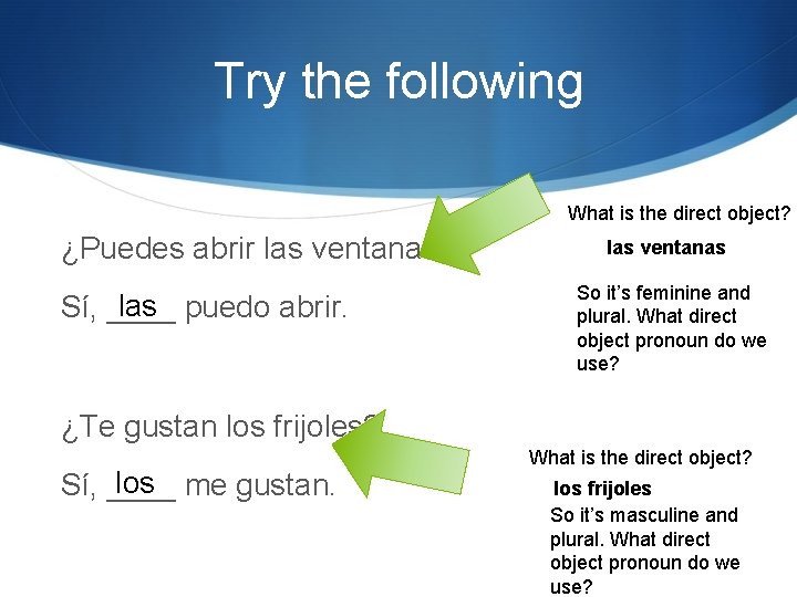 Try the following What is the direct object? ¿Puedes abrir las ventanas? las puedo