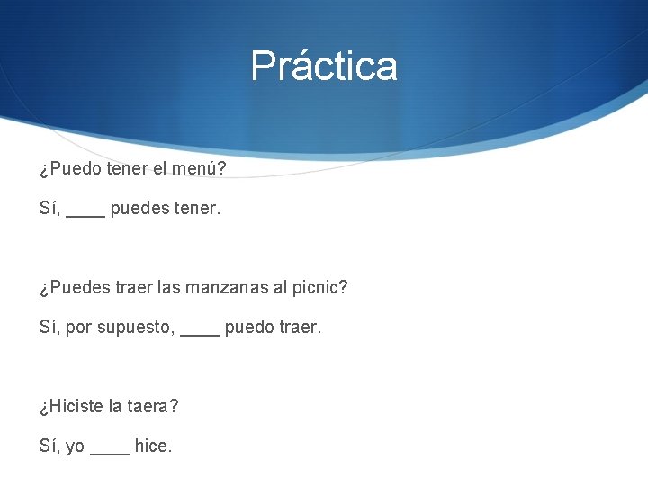 Práctica ¿Puedo tener el menú? Sí, ____ puedes tener. ¿Puedes traer las manzanas al