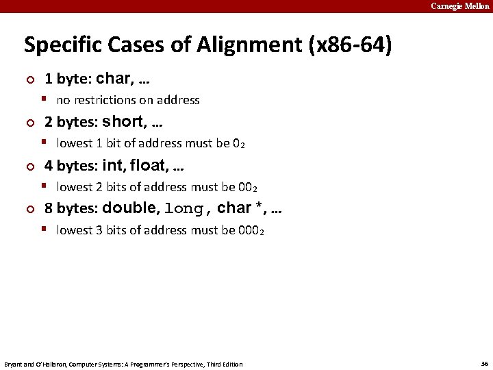 Carnegie Mellon Specific Cases of Alignment (x 86 -64) ¢ 1 byte: char, …