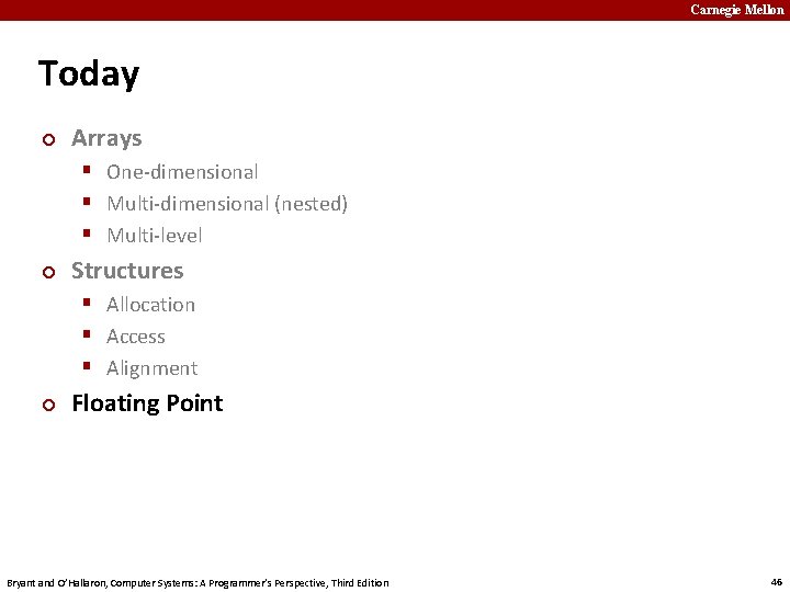 Carnegie Mellon Today ¢ Arrays § One-dimensional § Multi-dimensional (nested) § Multi-level ¢ Structures