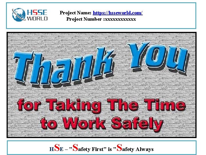 Project Name: https: //hsseworld. com/ Project Number : xxxxxx H SE – "Safety First"