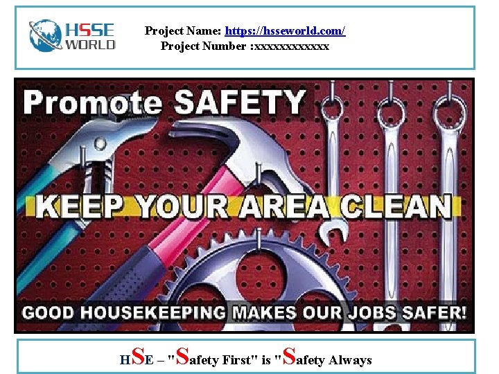 Project Name: https: //hsseworld. com/ Project Number : xxxxxx H SE – "Safety First"
