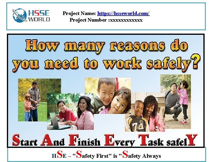 Project Name: https: //hsseworld. com/ Project Number : xxxxxx H SE – "Safety First"