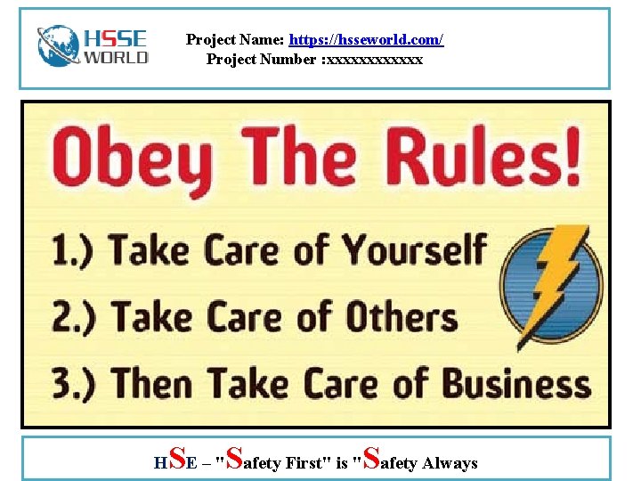 Project Name: https: //hsseworld. com/ Project Number : xxxxxx H SE – "Safety First"