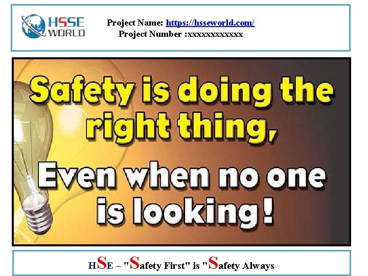 Project Name: https: //hsseworld. com/ Project Number : xxxxxx H SE – "Safety First"