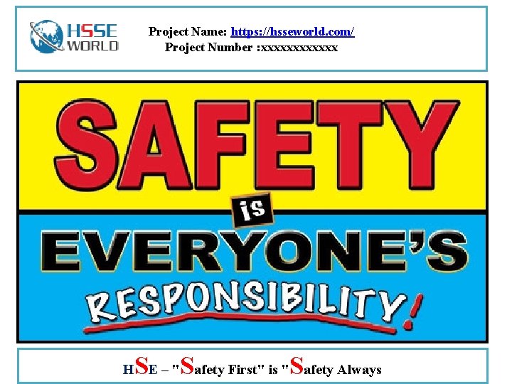 Project Name: https: //hsseworld. com/ Project Number : xxxxxx H SE – "Safety First"