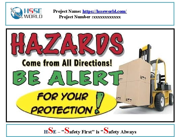 Project Name: https: //hsseworld. com/ Project Number : xxxxxx H SE – "Safety First"