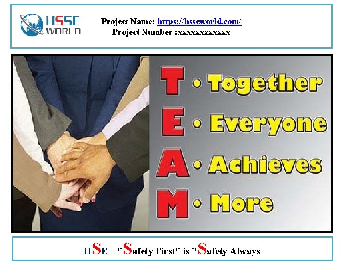 Project Name: https: //hsseworld. com/ Project Number : xxxxxx H SE – "Safety First"