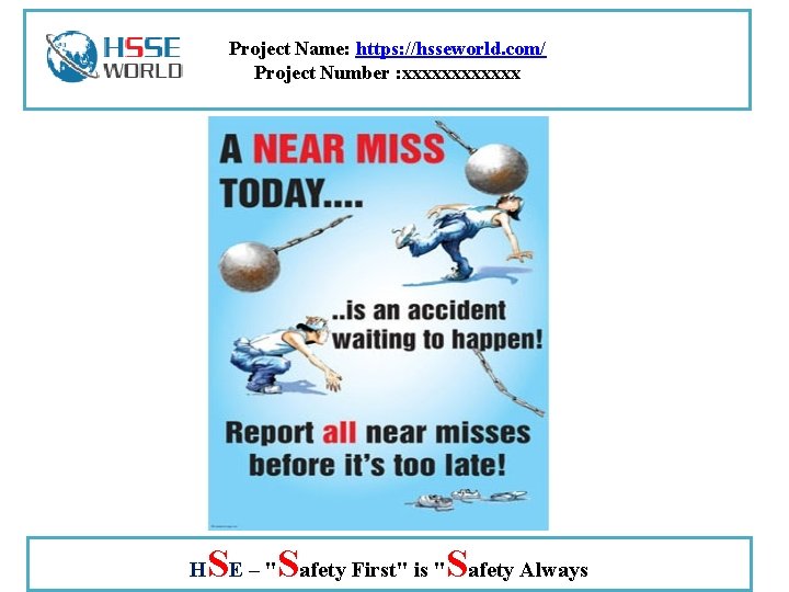 Project Name: https: //hsseworld. com/ Project Number : xxxxxx H SE – "Safety First"