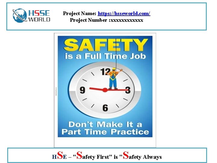 Project Name: https: //hsseworld. com/ Project Number : xxxxxx H SE – "Safety First"