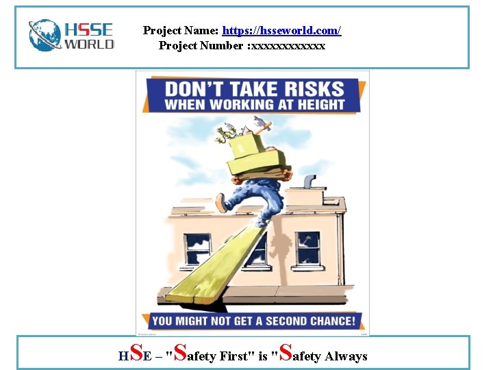 Project Name: https: //hsseworld. com/ Project Number : xxxxxx H SE – "Safety First"