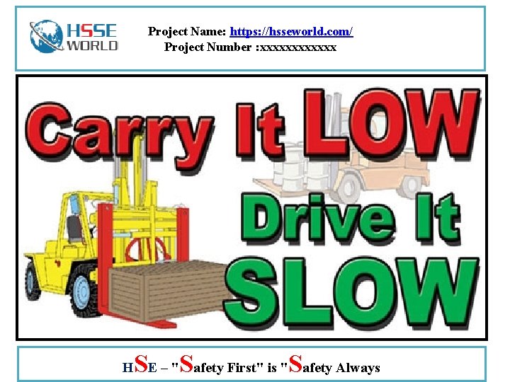 Project Name: https: //hsseworld. com/ Project Number : xxxxxx H SE – "Safety First"