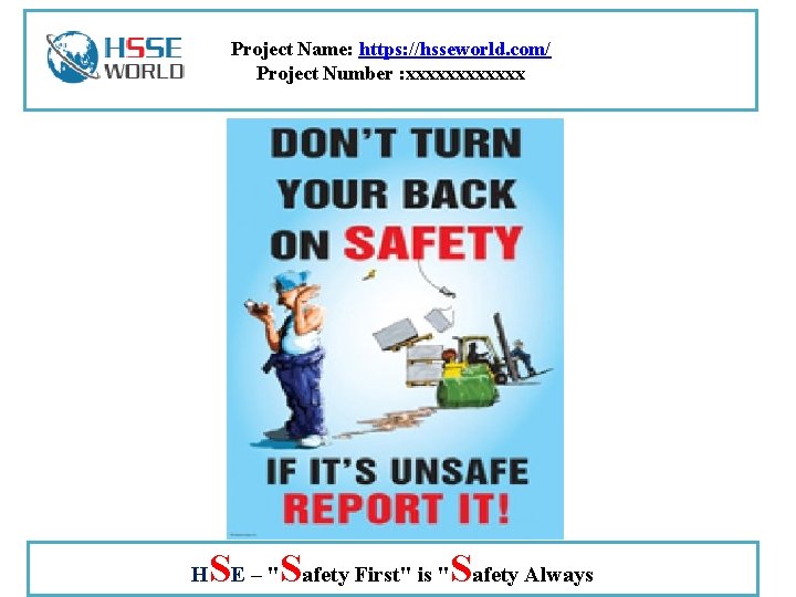 Project Name: https: //hsseworld. com/ Project Number : xxxxxx H SE – "Safety First"