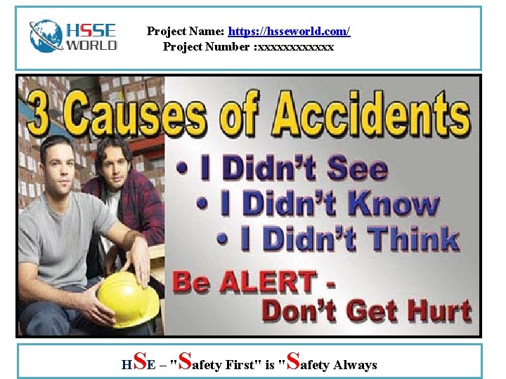 Project Name: https: //hsseworld. com/ Project Number : xxxxxx H SE – "Safety First"