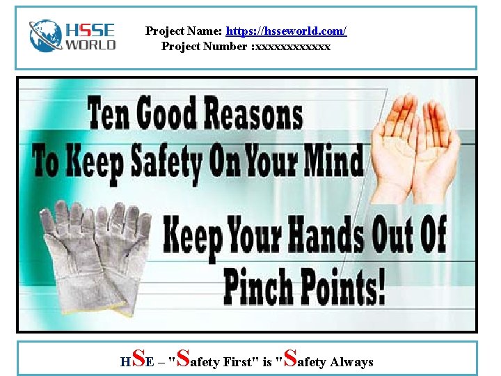 Project Name: https: //hsseworld. com/ Project Number : xxxxxx H SE – "Safety First"