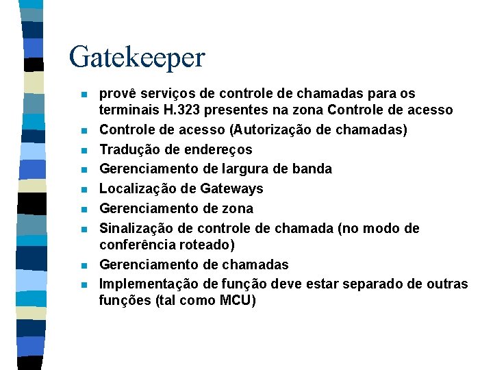 Gatekeeper n n n n n provê serviços de controle de chamadas para os