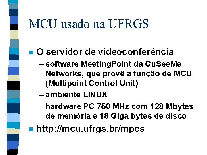 MCU usado na UFRGS n O servidor de videoconferência – software Meeting. Point da