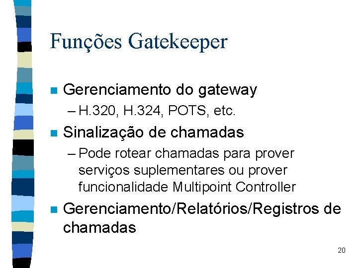 Funções Gatekeeper n Gerenciamento do gateway – H. 320, H. 324, POTS, etc. n