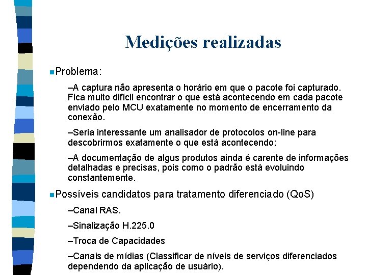 Medições realizadas n. Problema: –A captura não apresenta o horário em que o pacote