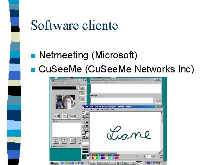 Software cliente n n Netmeeting (Microsoft) Cu. See. Me (Cu. See. Me Networks Inc)