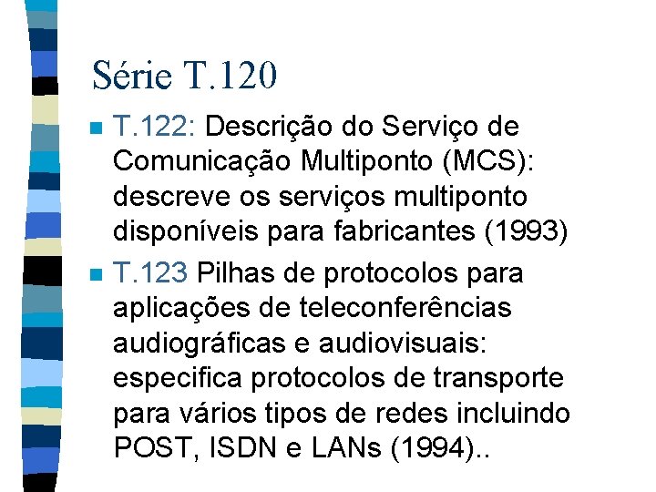 Série T. 120 n n T. 122: Descrição do Serviço de Comunicação Multiponto (MCS):