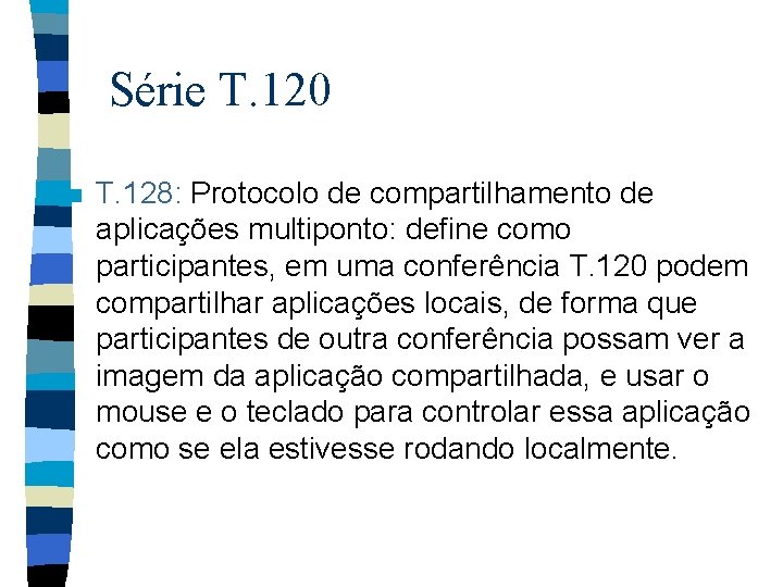 Série T. 120 n T. 128: Protocolo de compartilhamento de aplicações multiponto: define como