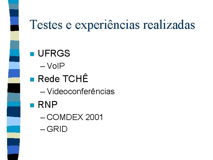 Testes e experiências realizadas n UFRGS – Vo. IP n Rede TCHÊ – Videoconferências