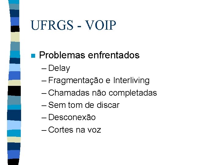 UFRGS - VOIP n Problemas enfrentados – Delay – Fragmentação e Interliving – Chamadas