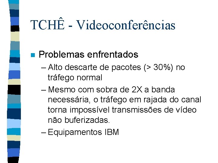 TCHÊ - Videoconferências n Problemas enfrentados – Alto descarte de pacotes (> 30%) no