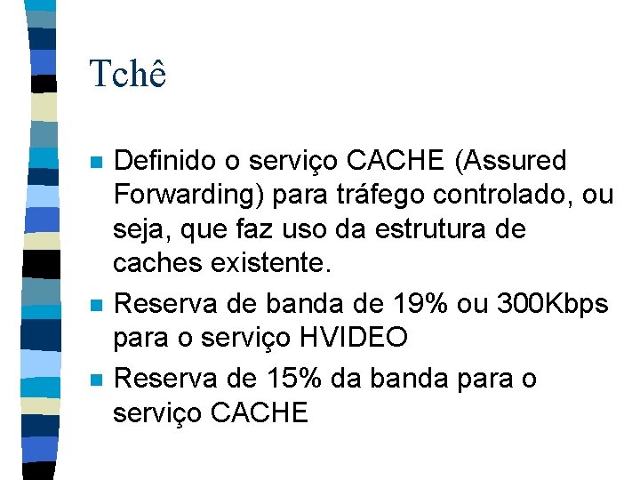 Tchê n n n Definido o serviço CACHE (Assured Forwarding) para tráfego controlado, ou