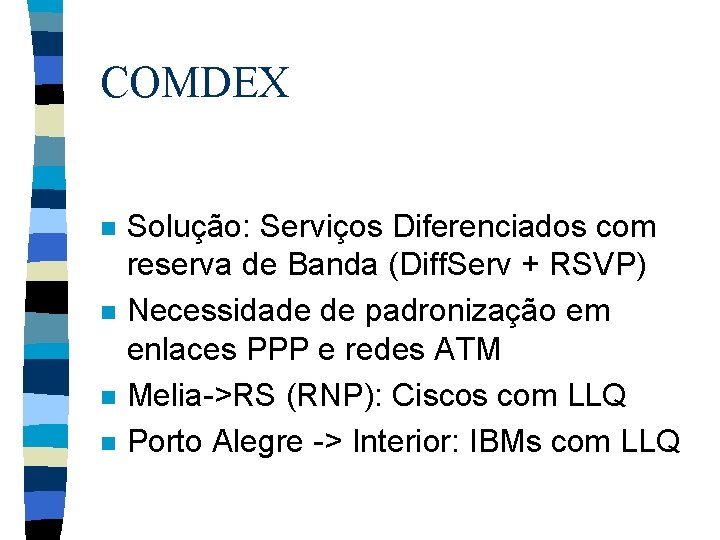 COMDEX n n Solução: Serviços Diferenciados com reserva de Banda (Diff. Serv + RSVP)