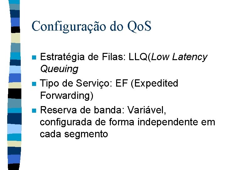 Configuração do Qo. S n n n Estratégia de Filas: LLQ(Low Latency Queuing Tipo