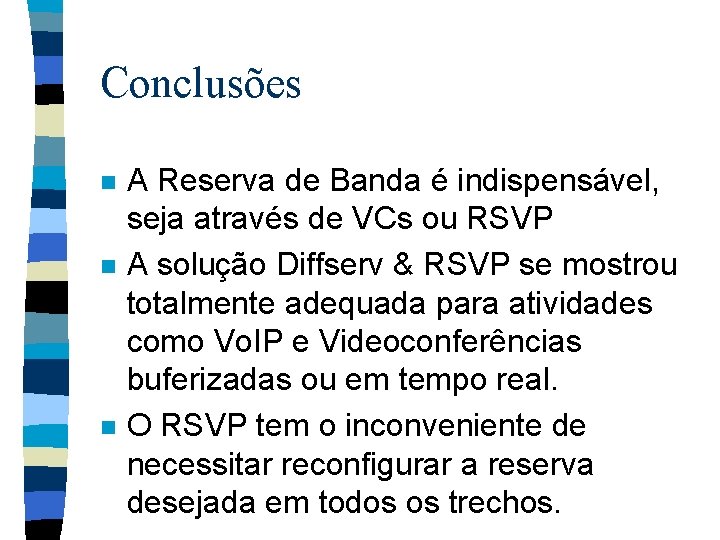 Conclusões n n n A Reserva de Banda é indispensável, seja através de VCs