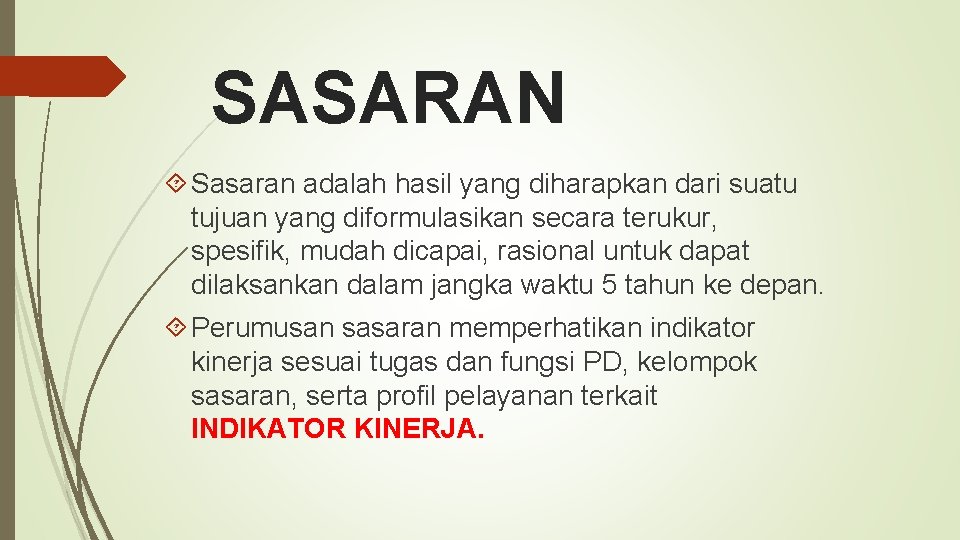 SASARAN Sasaran adalah hasil yang diharapkan dari suatu tujuan yang diformulasikan secara terukur, spesifik,