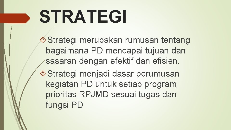 STRATEGI Strategi merupakan rumusan tentang bagaimana PD mencapai tujuan dan sasaran dengan efektif dan