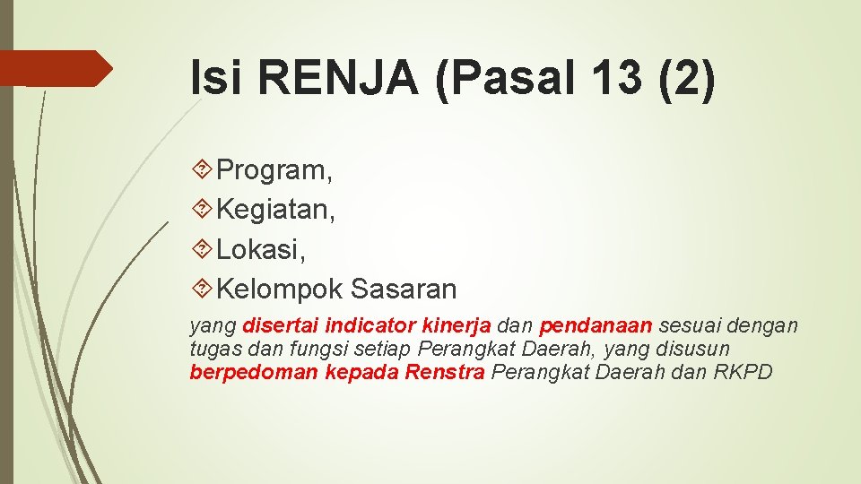 Isi RENJA (Pasal 13 (2) Program, Kegiatan, Lokasi, Kelompok Sasaran yang disertai indicator kinerja