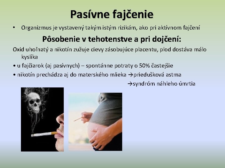 Pasívne fajčenie • Organizmus je vystavený takým istým rizikám, ako pri aktívnom fajčení Pôsobenie