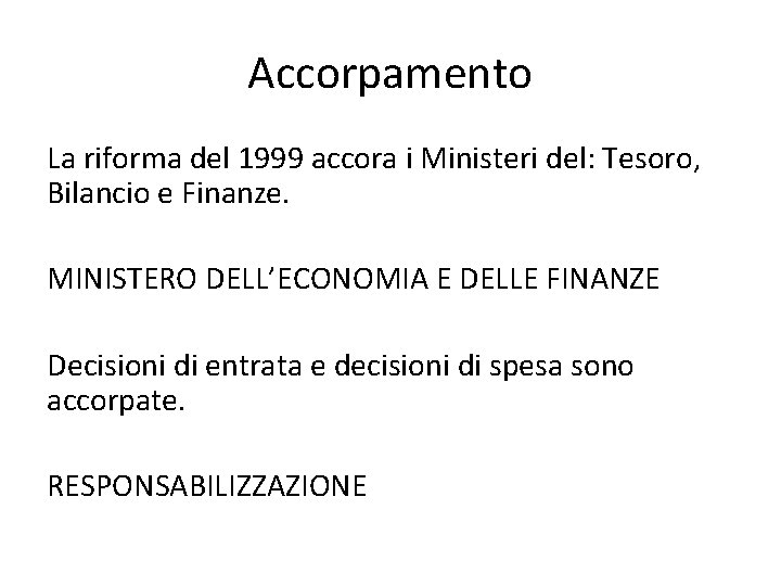 Accorpamento La riforma del 1999 accora i Ministeri del: Tesoro, Bilancio e Finanze. MINISTERO