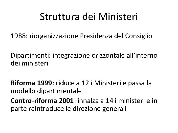 Struttura dei Ministeri 1988: riorganizzazione Presidenza del Consiglio Dipartimenti: integrazione orizzontale all’interno dei ministeri