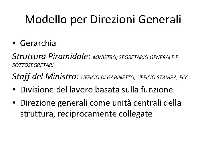 Modello per Direzioni Generali • Gerarchia Struttura Piramidale: MINISTRO; SEGRETARIO GENERALE E SOTTOSEGRETARI Staff
